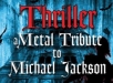 Thriller – A Metal Tribute To Michael Jackson