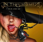 In This Moment - "Sick Like Me"